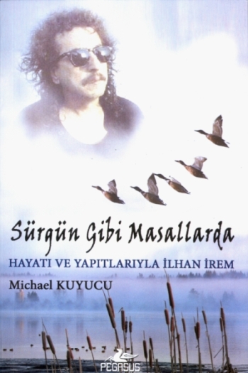 Sürgün Gibi Masallarda Hayatı ve Yapıtlarıyla İlhan İrem (2008)